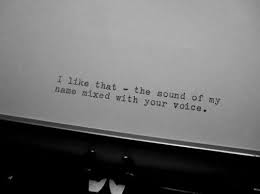 The Sound Of My Name Mixed With Your Voice Love Words Words Pretty Words