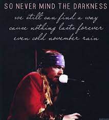 But Lovers Always Come And Lovers Always Go And No One S Really Sure Who S Lettin Go Today Walking Away It November Rain Lyrics November Rain Rain Quotes