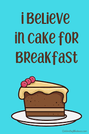 I Believe In Cake For Breakfast Celebratingweakness Quotes Funny Cake Sugar Breakfast Dessert Treat Swee Cake Quotes Funny Cake Quotes Dessert Quotes
