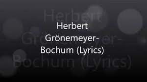(p) 2011 the copyright in this audiovisual recording is owned by grönland under exclusive licence to. Herbert Gronemeyer Bochum Lyrics Herbert Gronemeyer Bochum Lyrics Music Video Metrolyrics