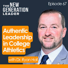 69: Authentic Leadership in College Athletics with Dr. Ryan Hall