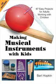 Making Musical Instruments With Kids 67 Easy Projects For Adults Working With Childre Making Musical Instruments Homemade Musical Instruments Music Activities