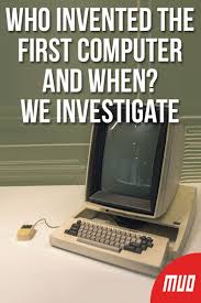 Do you think bill gates invented the first computer? Who Invented The First Computer And When We Investigate Computer Inventions Technology