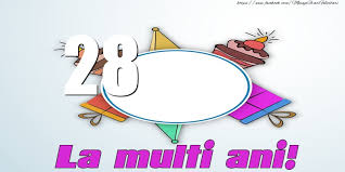 Sa fiti iubiti, sa ne videm la anu' voiosi, frumosi si fericiti. 28 Ani La Multi Ani Felicitari Aniversare Felicitarianiversare Com