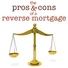 Pros And Cons Of A Reverse Mortgage Reverse Mortgage Mortgage Pay Off Mortgage Early