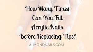 How Many Times Can You Fill Acrylic Nails Before Replacing Tips