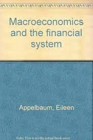 Macroeconomics And The Financial System By Eileen Appelbaum 0894630636 9780894630637