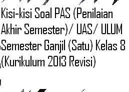 Download kisi kisi soal k13 kelas 1 semester 1 revisi 2018. Kisi Kisi Soal Pas Penilaian Akhir Semester Uas Ulum Semester Ganjil Kelas 8 Kurikulum 2013 Revisi Pelajaran Bahasa Indonesia Di Jari Kamu
