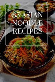 35 Asian Noodle Recipes You Need To Try Asian Noodle Recipes Asian Noodles Yummy Noodles