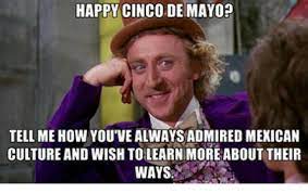 Use kapwing to discover, create, and share trending memes and posts with your friends and family. 7 Hilarious And Frighteningly Honest Cinco De Mayo Memes
