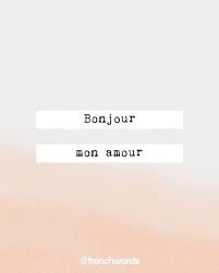 Bonjour Mon Amour Good Morning My Love Bɔ ʒuʁ Mɔ A Muʁ Good Morning My Love French Words Bonjour Mon Amour