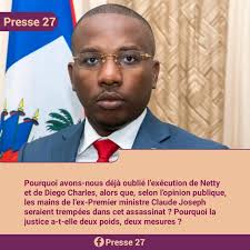 Pourquoi avons-nous déjà oublié l'exécution de Netty et de Diego Charles,  alors que, selon l'opinion publique, les mains de l'ex-Premier ministre  Claude Joseph seraient trempées dans cet assassinat ? Pourquoi la justice