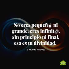 Eres Infinit En 2020 Frases Sublimes El Mundo Del Yoga Frases Motivadoras