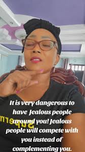 It is very dangerous to have Jealous people around you! Jealous people will  compete with you instead of complementing you.