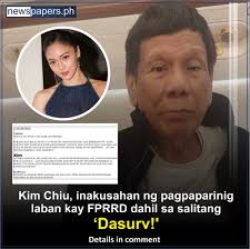 Inakusahan ang aktres at television host na si Kim Chiu ng pagpaparinig kay  dating Pangulong Rodrigo Duterte dahil sa salitang 'Dasurv!'.
