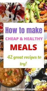 How To Make Cheap And Healthy Meals 42 Recipes Healthy Recipes Cheap Healthy Snacks Cheap Healthy Meals