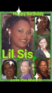 FACEBOOK FAMILY, AND FRIENDS...., HELP ME SHOUT, OUT HAPPY, BIRTHDAY TO MY,  BEAUTIFUL LIL SIS!, Tacoma Hagler..., YOU ARE A, PHENOMENAL, DAUGHTER,  SISTER,, WIFE, MOTHER,, WOMEN...THAT GOD, ...