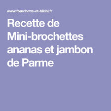 Recette De Mini Brochettes Ananas Et Jambon De Parme Recette Mini Brochettes Brochette Jambon De Parme