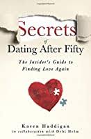 If you are longing to 'be in love again' then increase your chances for a committed and lasting relationship by taking the time to prepare. Secrets Of Dating After Fifty The Insider S Guide To Finding Love Again By Karen Haddigan