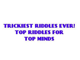 Trickiest Riddles Ever Top Riddles For Top Minds Tricky Riddles Riddles