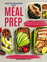 Let's examine some healthy dinner recipes to . Mediterranean Diet Meal Prep Delicious And Healthy Mediterranean Diet Recipes Lose Weight Save Time And Feel Your Best With The Mediterranean Diet Mediterranean Diet For Beginners Kindle Edition By Flynt Meghan