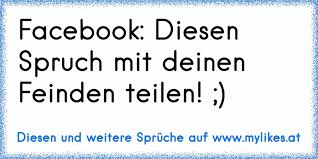 Es wird euer leben eine ganze weile mit trauerflor bekleiden, soviel ist sicher. Facebook Diesen Spruch Mit Deinen Feinden Teilen