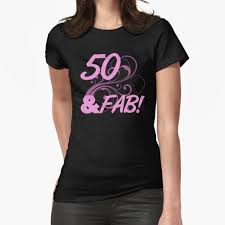 Only available for a limited time, so get yours today! 50 And Fabulous T Shirts Redbubble