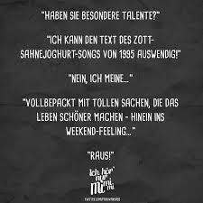 Haben Sie Besondere Talente Ich Kann Den Text Des Zott Sahnejoghurt Songs Von 1995 Auswendig Nein Ich Meine Vollbepackt Mit Tollen Sachen Die Das Spruche Lustige Spruche Visual Statements
