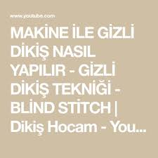Makine Ile Gizli Dikis Nasil Yapilir Gizli Dikis Teknigi Blind Stitch Dikis Hocam Youtube Dikis Dikis Teknikleri Dikis Makineleri
