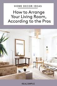 How To Arrange Your Living Room According To Pro Designers Simple Decor Living Room Living Room Arrangements