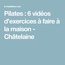 Pilates 6 Videos D Exercices A Faire A La Maison Chatelaine Videos D Exercices Pilates Exercices A Faire A La Maison