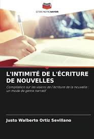 Amazon.com: L'INTIMITÉ DE L'ÉCRITURE DE NOUVELLES: Compilation sur les  visions de l'écriture de la nouvelle : un mode de genre narratif (French  Edition): 9786205396056: Ortiz Sevillano, Justo Walberto: Books