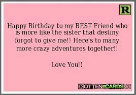 Big sisters are special, and they deserve great birthday wishes for big sister on their birthday. Happy Birthday To My Best Friend Who Is More Like The Sister That Destiny Fo Happy Birthday Quotes Funny Birthday Quotes For Best Friend Sister Birthday Quotes