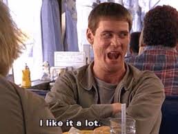 Jim Carry Dumb Dumber Meme I Like It A Lot Movie Quotes Funny Dumb And Dumber Comedy Movie Quotes