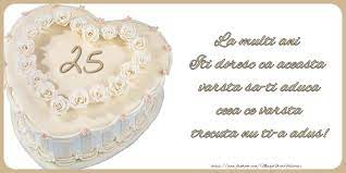 Urari pentru 25 de ani de casatorie. 25 Ani La Multi Ani Iti Doresc Ca Aceasta Varsta Sa Ti Aduca Ceea Ce Varsta Trecuta Nu Ti A Adus Felicitari Aniversare Felicitarianiversare Com