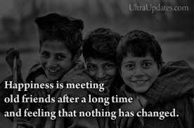 You might even make more friends! Quotes On Friends Meeting After Long Time Meeting Old Friend After A Very Long Time And Feeling Nothing Has Changed In Friendship Is One Of The Best Feeling In The World