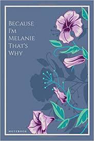 Mélanie pages (born leyreloup) was born on month day 1841, at birth place, to georges leyreloup and jeanne marie leyreloup (born grenier). I M Melanie That S Why Notebook Lined Notebook Journal Gift 121 Pages Soft Cover Custom Name Journal Birthday Gift For Melanie Amazon De Journals Keven Pub Fremdsprachige Bucher