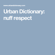 Urban Dictionary Nuff Respect Urban Dictionary Word Definitions Dictionary