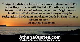 Athena Quotes Ships At A Distance Have Every Man S Wish On Board For Some They Come In With The Tide For Others They Sail Forever On The Same Horizon Never Out