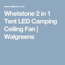 Whetstone 2 In 1 Tent Led Camping Ceiling Fan Ceiling Fan Tent Led