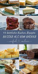 13 kostliche kuchen zum selberbacken einfach malene kuchen rezepte backrezepte kochen und backen rezepte
