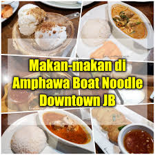 At start feel like is a. Makan Makan Di Amphawa Boat Noodle Downtown Jb