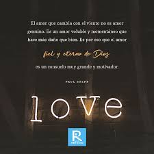 Paul Tripp El Amor Que Cambia Con El Viento No Es Amor Genuino Es Un Amor Voluble Y Momentaneo Que Hace Mas Dano Que Bien Mujer De Dios Dios Sana Doctrina