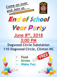 End of year flyer : Clinton Police Department Nc Cpd Is Going To Have An End Of School Year Party At Our Dogwood Substation See Flyer For Details Party Is Open To The Housing Residents And