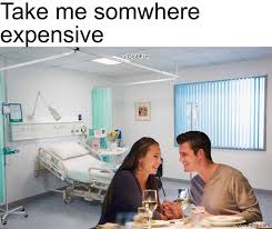 Take Me Somewhere Expensive Memes Memezila Com