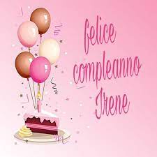 Buon Compleanno Irene Buon Compleanno Compleanno Complimenti