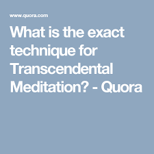 What Is The Exact Technique For Transcendental Meditation Quora Meditaciya
