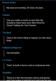 By audrey webster | updated may 22, 2019 | published nov 8, 2017 Jenniiifffeeerrrrrr Malec On Twitter Cats Is The Worst Thing To Happen To Cats Since Dogs The Embargo On Reviews Of The Cats Movie Has Been Lifted And It S Savage Someone On