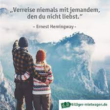 Verreise Niemals Mit Jemandem Den Du Nicht Liebst Ernest Hemingway Wiewahr Zitate Love Liebe Reisen Roadtrip Spruc Reisen Verreisen Reisespruche