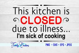 Free for commercial use no attribution required high quality images. This Kitchen Is Closed Due To Illness Graphic By Family Creations Creative Fabrica